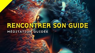 Rencontre avec Votre Guide  Méditation Guidée [upl. by Nyleahs]