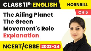 Class 11 English Chapter 5  The Ailing Planet The Green Movements Role  Explanation [upl. by Soo983]