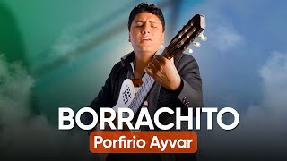 BORRACHITO  PORFIRIO AYVAR EN VIVO [upl. by Saville]