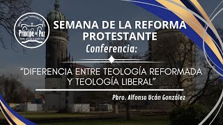 SEMANA DE LA REFORMA  Día 2  quotDiferencia entre Teología Reformada y Teología Liberalquot [upl. by Tail616]