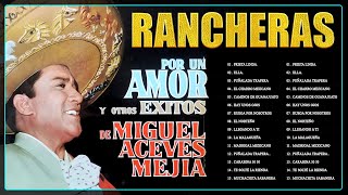 Miguel Aceves Mejia exitos rancheras originales ✔ Sus mejores canciones [upl. by Nevyar]