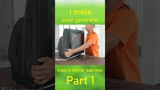 I make Solar Generator from a mirror pan wok part 1 shots [upl. by Swainson158]