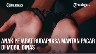 Anak Pejabat Rudapaksa Mantan Pacar di Mobil Dinas Orangtuanya [upl. by Hailahk]