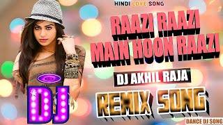 DJ Remix Song  Raazi Raazi Main Hoon Raazi  Full Dance bass Mix  Hindi Hit Song  DJ AKHIL RAJA [upl. by Mllly]