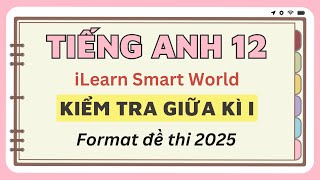 Anh 12  Kiểm tra giữa kì 1  Format 2025  iLearn Smart World [upl. by Haikan]