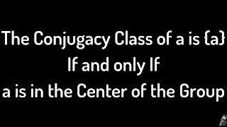 The Conjugacy Class is of a is a iff a is in the Center of the Group Proof [upl. by Silvan]