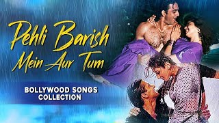 Pehli Barish Mein Aur Tum  Monsoon Special Songs  Hindi Love Songs Collection  Hindi Song [upl. by Hellah]