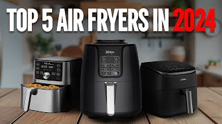 Top 5 Best Air Fryers in 2024  STOP Wasting Money on the WRONG Air Fryer [upl. by Woodall]