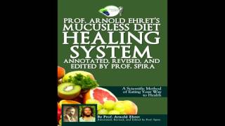 Professor Arnold Ehrets Mucusless Diet Healing System pt 1 I do not own the copyright [upl. by Netsrek71]