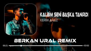 Kerim Araz  Kalbim Seni Başka Tanırdı Berkan Ural Remix  Kalır Mı Yanına Ben Sanmam [upl. by Teahan]