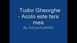 Tudor Gheorghe  Acolo este tara mea [upl. by Oretos]