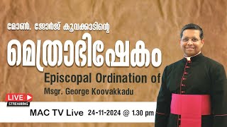 MAC TV LIVE  EPISCOPAL ORDINATION OF MSGR GEORGE KOOVAKKADU  ON 24TH NOV 130 PM [upl. by Anauqal]