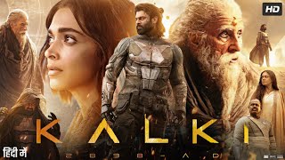 Kalki Full Movie In Hindi  Prabhas  Deepika Padukone  Amitabh Bachchan  Kamal  Review amp Fact [upl. by Eolhc]