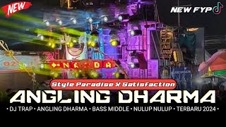 DJ TRAP • ANGLING DHARMA • NEW VERSION • STYLE PARADISE X SATISFACTION • BASS MIDDLE NULOP NULOP [upl. by Alasteir]