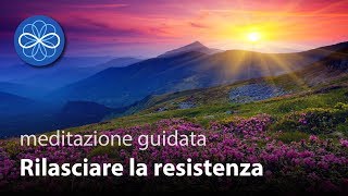 Rilasciare la Resistenza  meditazione guidata guarigione emozionale  VECCHIA VERSIONE [upl. by Richela298]