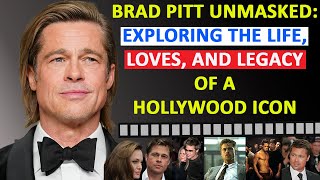 Brad Pitt Unmasked Exploring the Life Loves and Legacy of a Hollywood Icon [upl. by Dajma303]