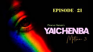 YAICHENBA EP21  Mitsna3  Paenubi Yaikhom  Minerva Hemam [upl. by Savage431]