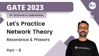 Lets Practice Network Theory  Resonance amp Phasors  8  GATE 2023  Siddharth Sabharwal [upl. by Lesab]