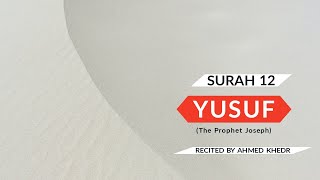 YUSUF The Prophet Joseph  SURAH 12  Beautiful Quran Recitation by AHMED KHEDR [upl. by Alamat383]