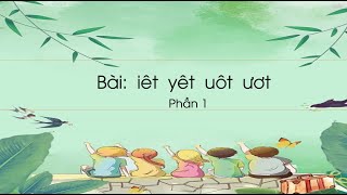 Bài iêt yêt uôt ươt Phần 1  Tiếng Việt lớp 1 Chân trời sáng tạo OLMVN [upl. by Maritsa248]