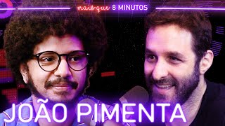 JOÃO PIMENTA  Mais que 8 Minutos 152 [upl. by Gonsalve]