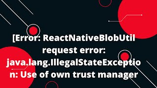 Error ReactNativeBlobUtil request error javalangIllegalStateException Use of own trust manager [upl. by Handy]