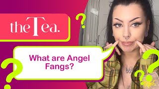 The Tea What are Angel Fangs [upl. by Sigfrid]