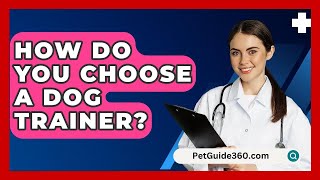 How Do You Choose a Dog Trainer  PetGuide360com [upl. by Forelli625]