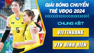 🔴Trực Tiếp  VIETINBANK vs VTV BÌNH ĐIỀN  CHUNG KẾT Giải Bóng Chuyền Trẻ VĐQG Năm 2024 [upl. by Airtemak]