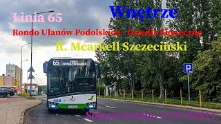 WNĘTRZE Linia 65 Szczecin Rondo Ułanów Podolskich  Osiedle Słoneczne Solaris Urbino 12 IV 2811 [upl. by Brandy]