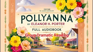 Pollyanna by Eleanor H Porter  Full Audiobook  Classic Childrens Literature  Dramatic Reading [upl. by Etnauq]