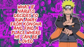 What if Naruto Decides to Run Away From Konoha And Find A Place Where He Can Be Loved  Part 1 [upl. by Eentruok417]