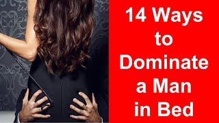 14 Proven Ways to Dominate a Man [upl. by Aicsila439]