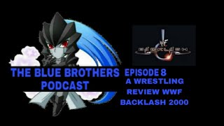 The Blue Brothers Podcast Ep8 Wwf Backlash 2000 Wrestling Review  The Best Ppv Of All TImes [upl. by Larine]