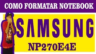 COMO FORMATAR NOTEBOOK SAMSUNG NP270E4E [upl. by Enoch]