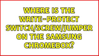 Where is the writeprotect switchscrewjumper on the Samsung Chromebox [upl. by Catha]