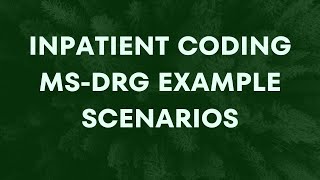 INPATIENT CODING MSDRG EXAMPLE SCENARIOS  2 [upl. by Akkina]