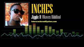 Inches  Jiggle It Waves Riddim [upl. by Sualohcin]