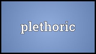 Plethoric Meaning [upl. by Maryellen895]