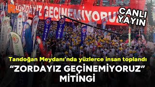 Ankarada Zordayız Geçinemiyoruz mitingi CANLI [upl. by Ffej]