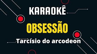 KARAOKÊ quotOBSESSÃO quot Tarcísio do acordeon [upl. by Sitoel317]