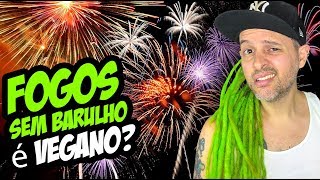 FOGOS DE ARTIFÍCIO INCLUSIVE SEM BARULHO É VEGANO [upl. by Haldan65]