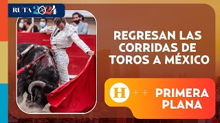 Plaza México regresa con las corridas de toros  Primera Plana [upl. by Hploda]