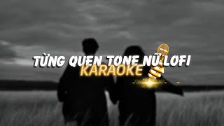 KARAOKE  Từng Quen  Wren Evans x Minn「Lofi Version by 1 9 6 7」 TONE NỮ   Official Video [upl. by Kciregor]