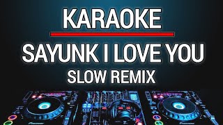 Karaoke Sayunk I Love You  Chombi Versi Dj Slow Remix [upl. by Atiuqehc]