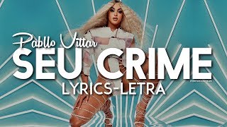 Pabllo Vittar  Seu Crime Lyrics Letra [upl. by Scornik]