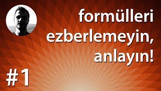 Formülleri Ezberlemeyin Anlayın  1 Kısım [upl. by Diehl24]