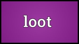 Loot Meaning [upl. by Ri]