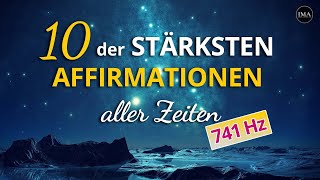 10 der MÄCHTIGSTEN AFFIRMATIONEN aller Zeiten in 741 Hz [upl. by Onailil]