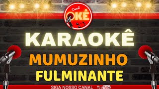 Karaokê 🎤 Mumuzinho  Fulminante [upl. by Nesbitt]